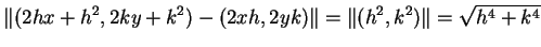 $\displaystyle \Vert(2hx+h^2,2ky+k^2)-(2xh,2yk)\Vert=\Vert(h^2,k^2)\Vert=\sqrt{h^4+k^4}
$